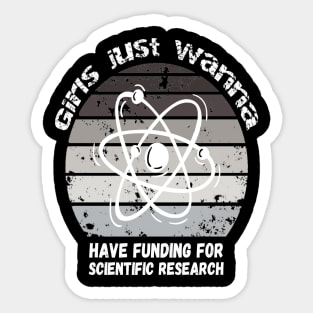 Girls Just Wanna Have Funding For Scientific Research Sticker